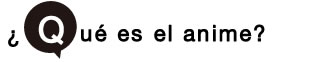 ¿Qué es el anime?