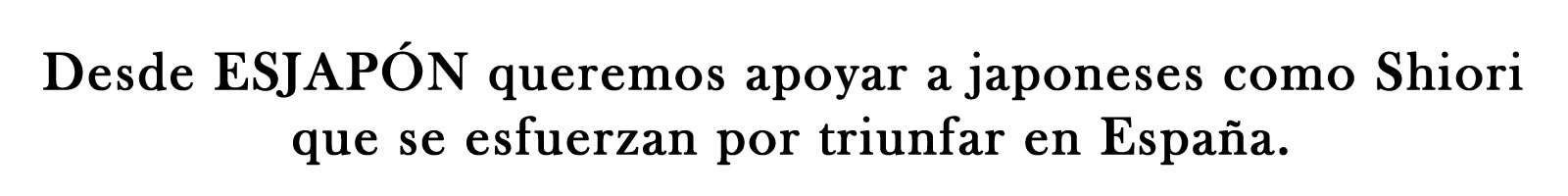 Desde ESJAPÓN queremos apoyar a japoneses como Shiori que se esfuerzan por triunfar en España.